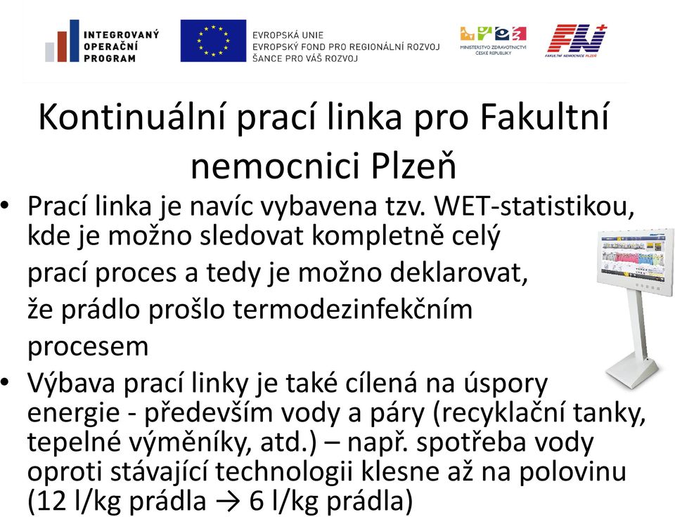 termodezinfekčním procesem Výbava prací linky je také cílená na úspory energie - především vody a páry