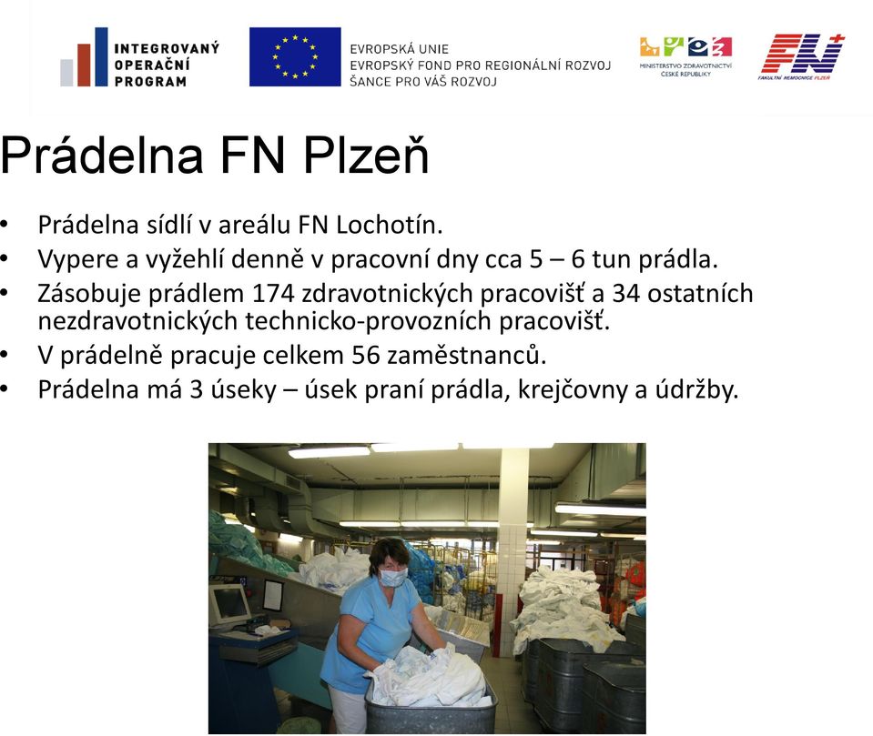 Zásobuje prádlem 174 zdravotnických pracovišť a 34 ostatních nezdravotnických