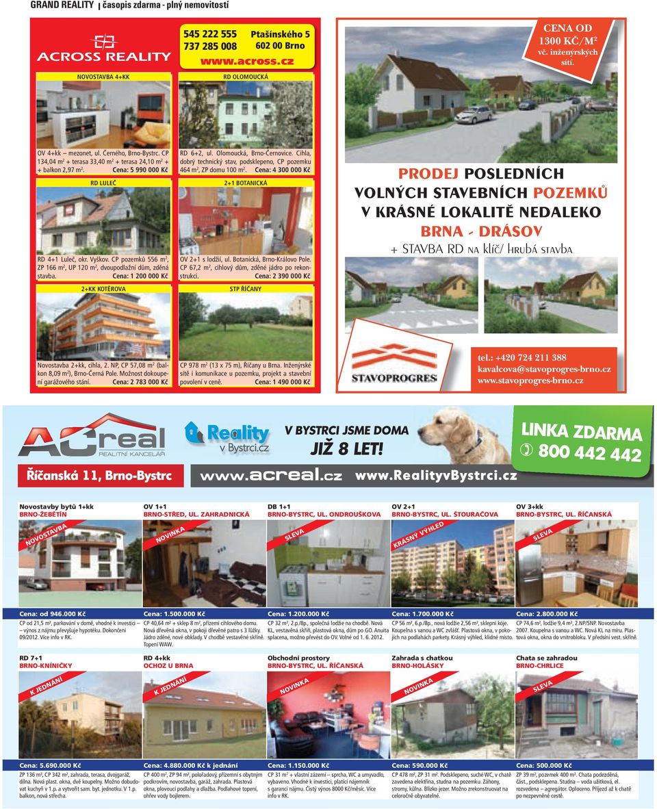 CP pozemků 556 m 2, ZP 166 m 2, UP 120 m 2, dvoupodlažní dům, zděná stavba. Cena: 1 200 000 Kč 2+KK KOTĚROVA RD 6+2, ul. Olomoucká, Brno-Černovice.