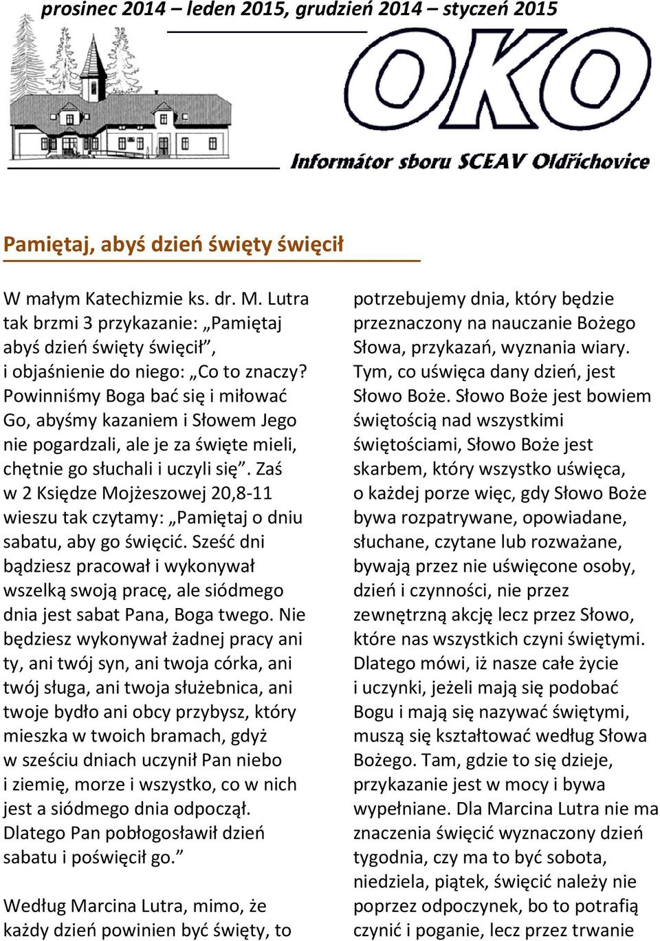 Powinniśmy Boga bać się i miłować Go, abyśmy kazaniem i Słowem Jego nie pogardzali, ale je za święte mieli, chętnie go słuchali i uczyli się.