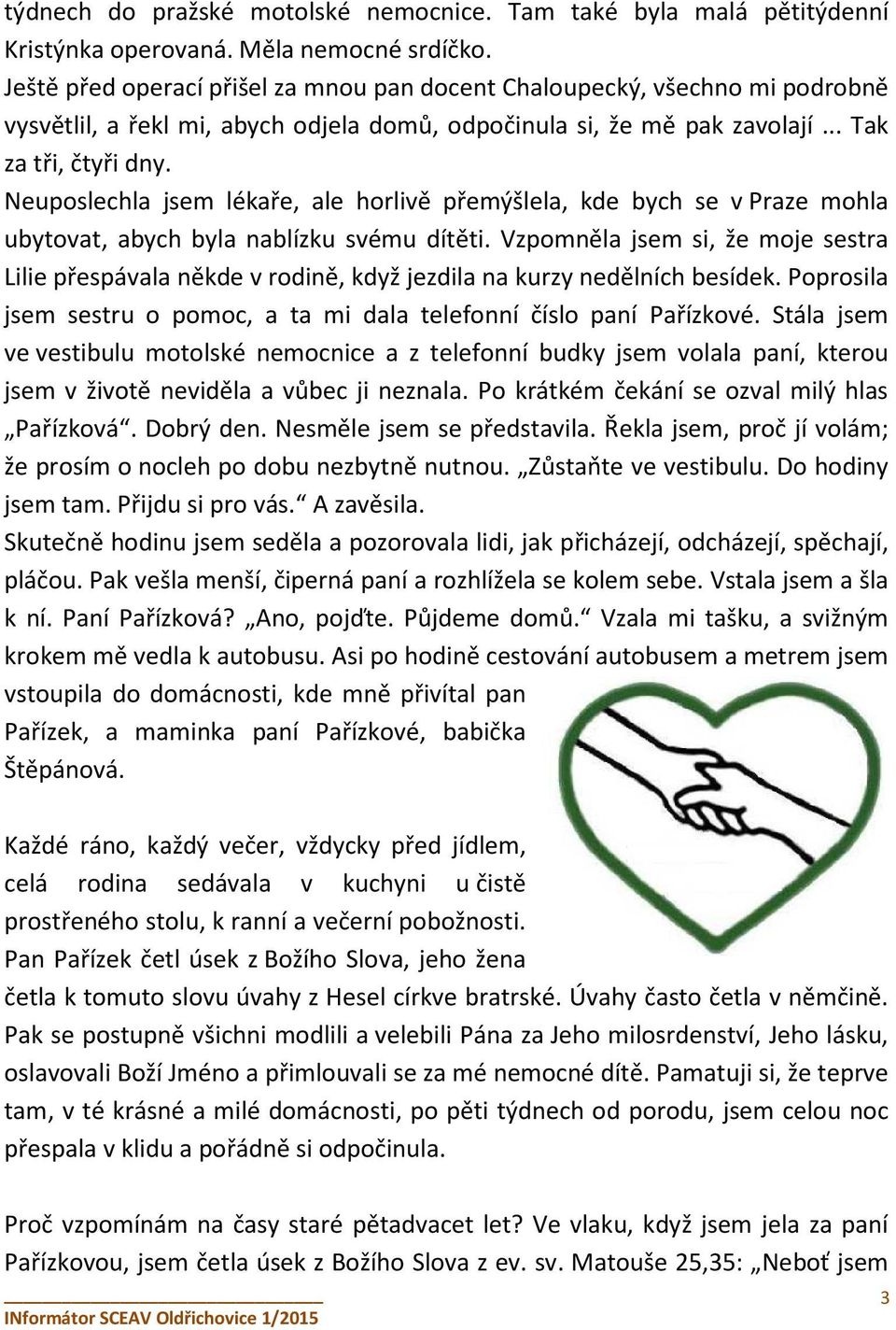 Neuposlechla jsem lékaře, ale horlivě přemýšlela, kde bych se v Praze mohla ubytovat, abych byla nablízku svému dítěti.