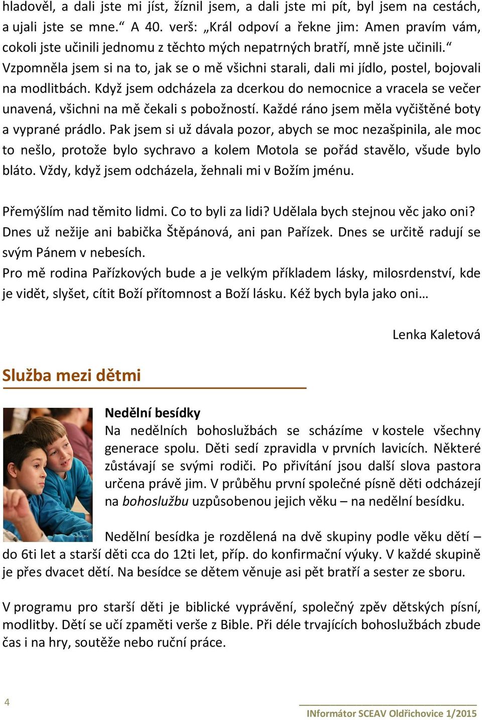 Vzpomněla jsem si na to, jak se o mě všichni starali, dali mi jídlo, postel, bojovali na modlitbách.