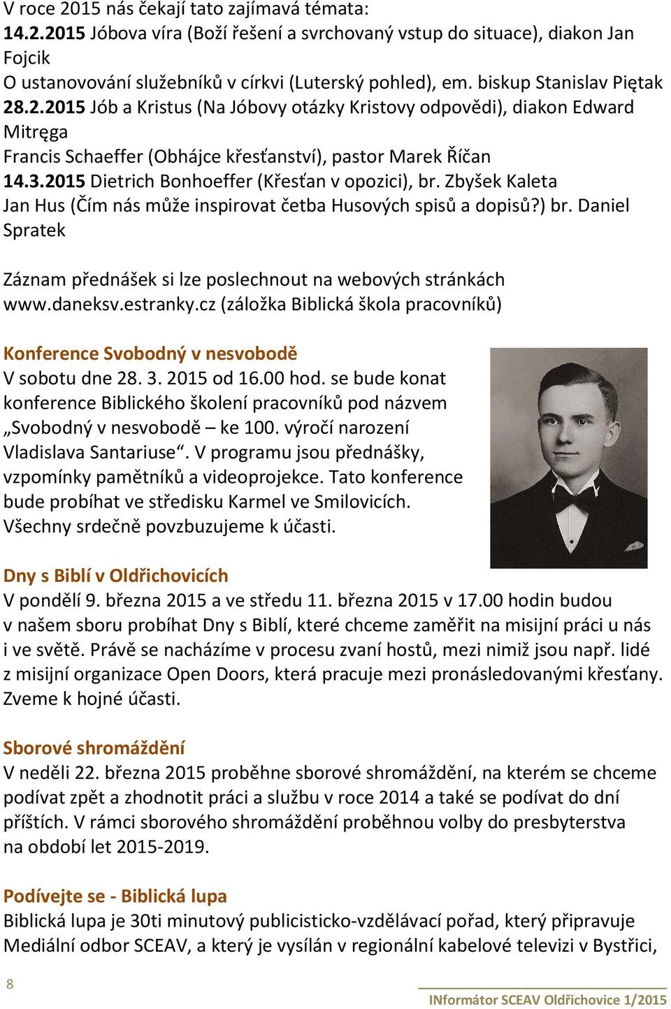 2015 Dietrich Bonhoeffer (Křesťan v opozici), br. Zbyšek Kaleta Jan Hus (Čím nás může inspirovat četba Husových spisů a dopisů?) br.