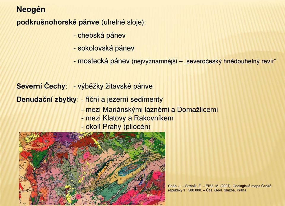 říční a jezerní sedimenty - mezi Mariánskými lázněmi a Domažlicemi - mezi Klatovy a Rakovníkem - okolí