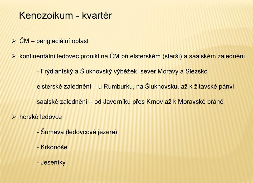 Slezsko elsterské zalednění u Rumburku, na Šluknovsku, až k žitavské pánvi saalské zalednění