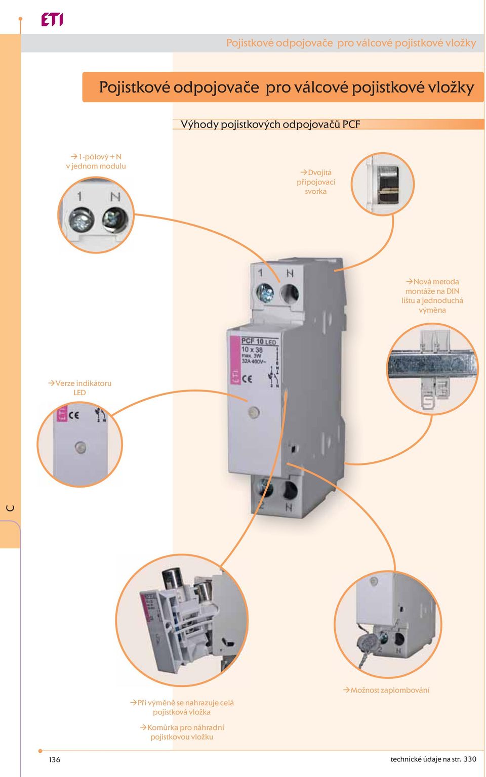 montáže na DIN lištu a jednoduchá výměna Verze indikátoru LED Při výměně se nahrazuje celá