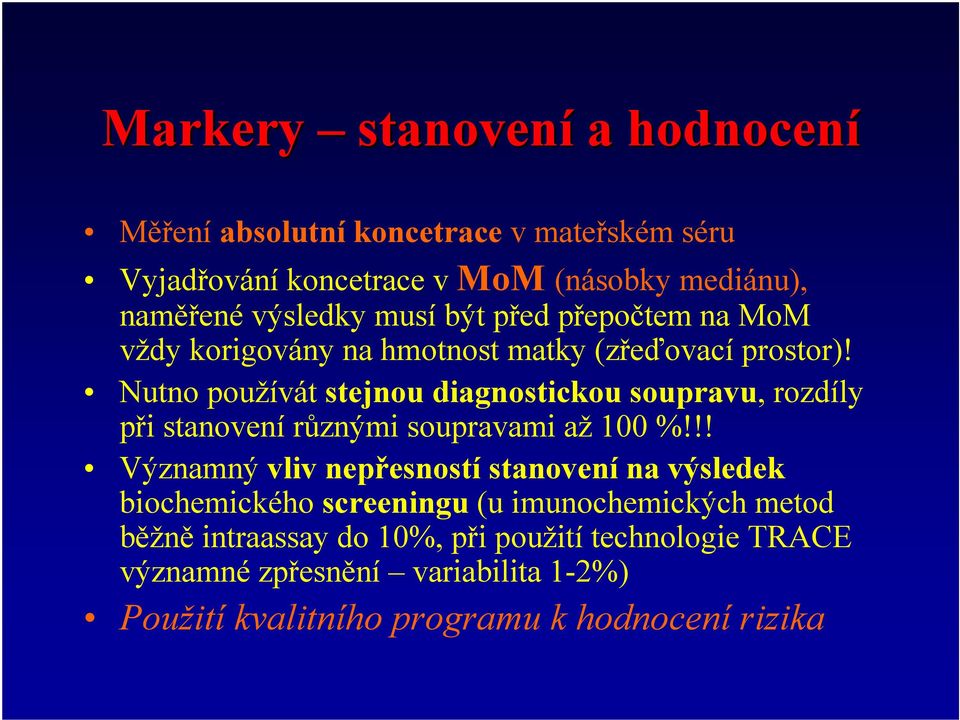 Nutno používát stejnou diagnostickou soupravu, rozdíly při stanovení různými soupravami až 100 %!