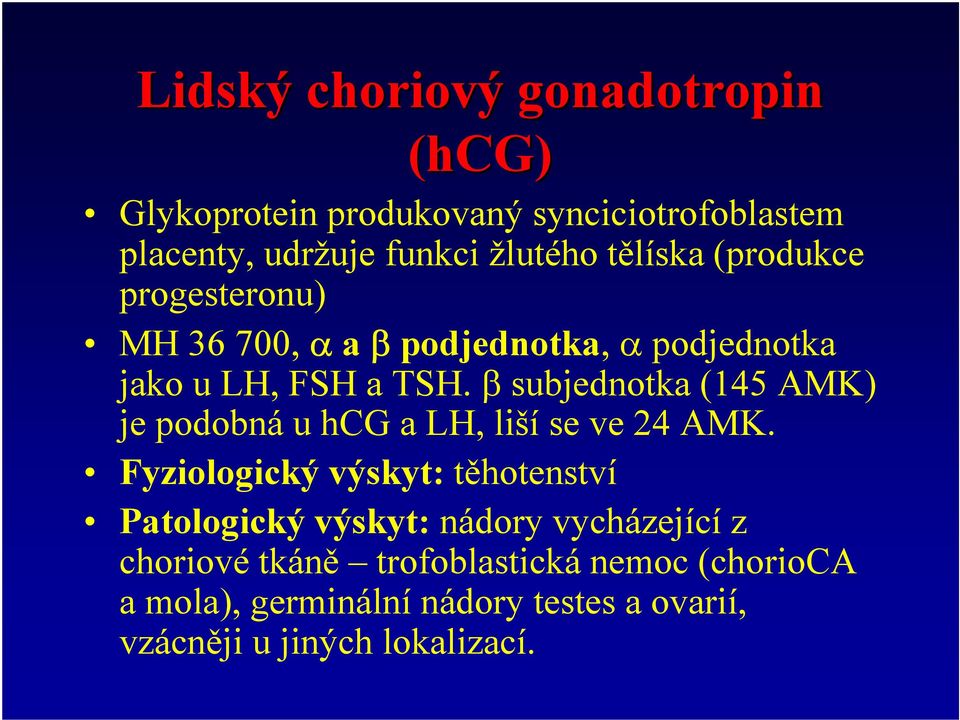 β subjednotka (145 AMK) je podobná u hcg a LH, liší se ve 24 AMK.