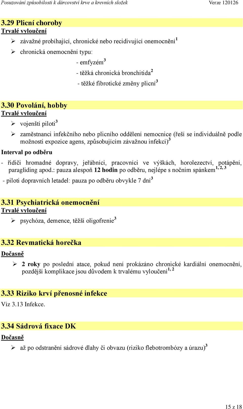 řidiči hromadné dopravy, jeřábníci, pracovníci ve výškách, horolezectví, potápění, 1, 2, 3 paragliding apod.