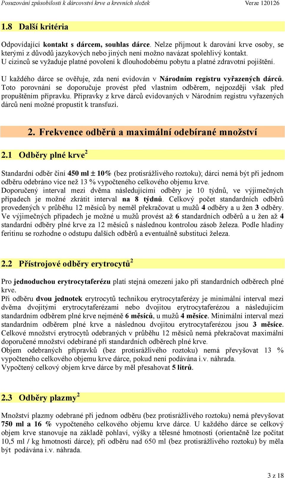 Toto porovnání se doporučuje provést před vlastním odběrem, nejpozději však před propuštěním přípravku.