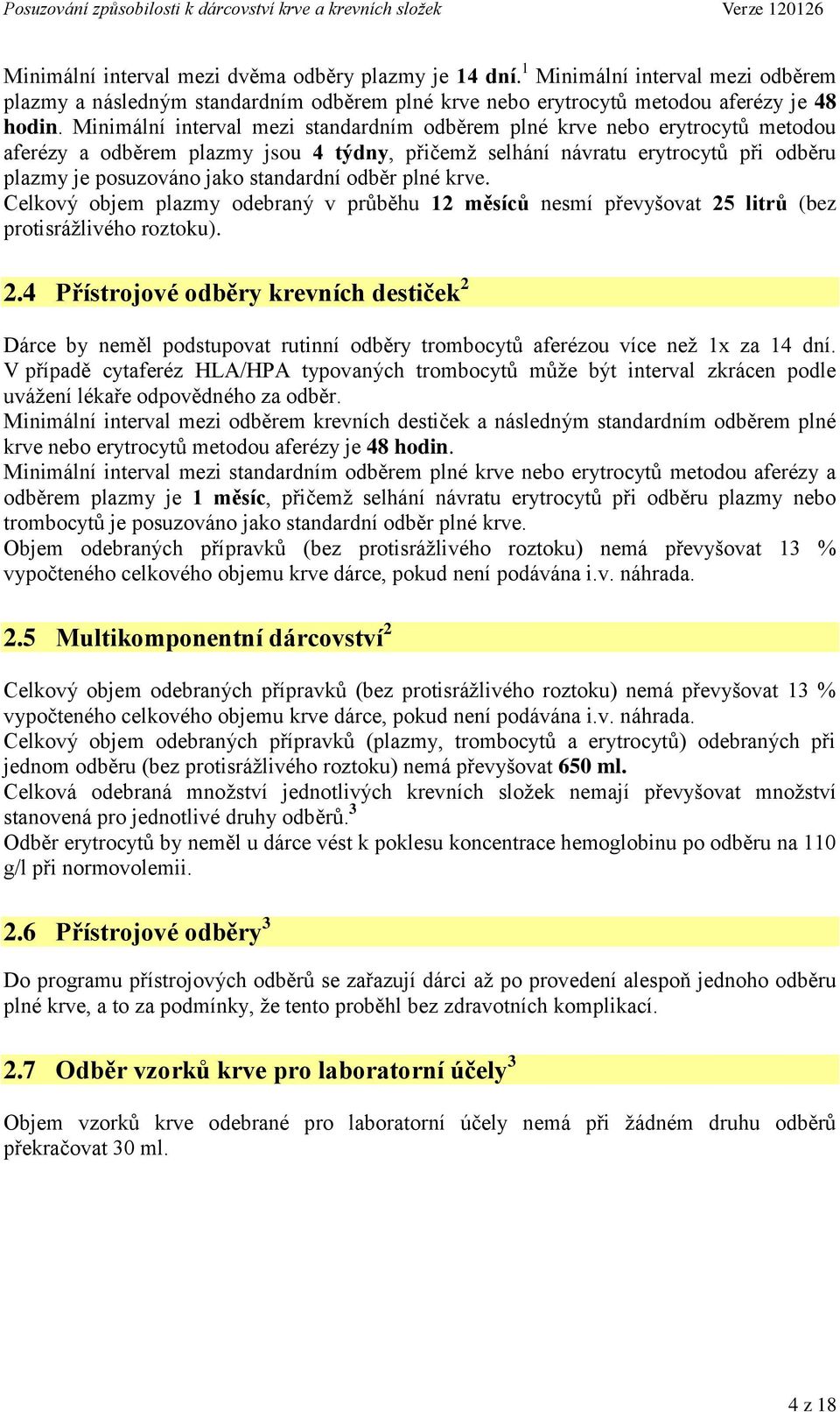 odběr plné krve. Celkový objem plazmy odebraný v průběhu 12 měsíců nesmí převyšovat 25