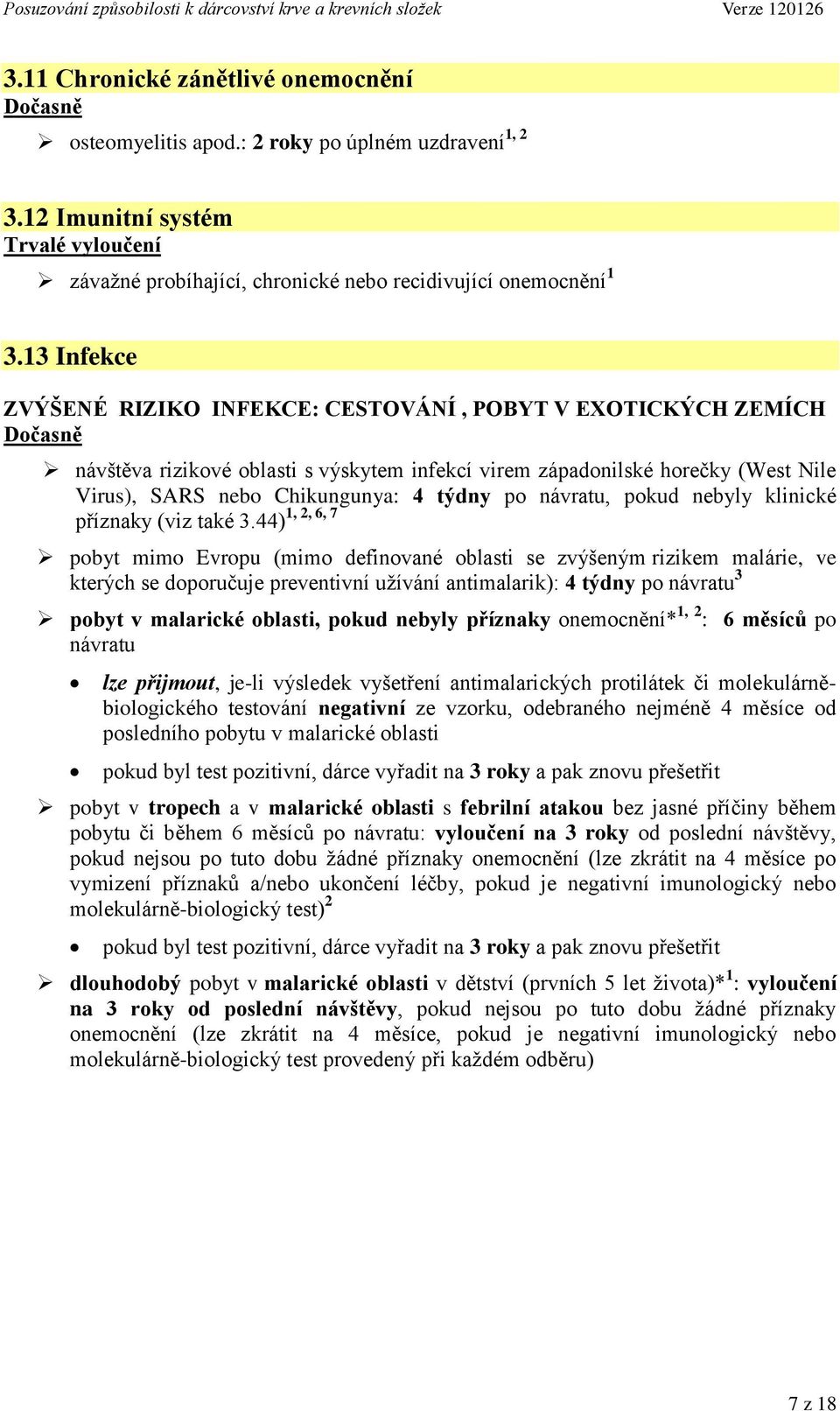 návratu, pokud nebyly klinické 1, 2, 6, 7 příznaky (viz také 3.