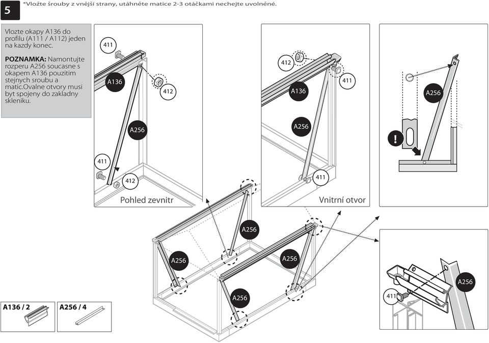 POZNAMKA: Nmontujte rozperu A256 soucsne s okpem A136 pouzitim stejnych srouu mtic.