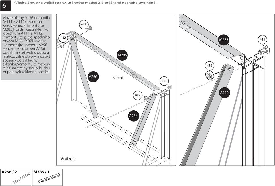 Primontujte je do spodniho otvoru M285POZNAMKA: Nmontujte rozperu A256 soucsne s okpema136 pouzitim stejnych srouu mtic.