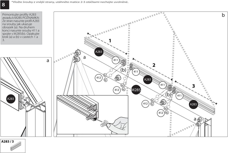 Primontujte profily A283 zezdu k M285 POZNAMKA: Ze strn nsunte profil A283
