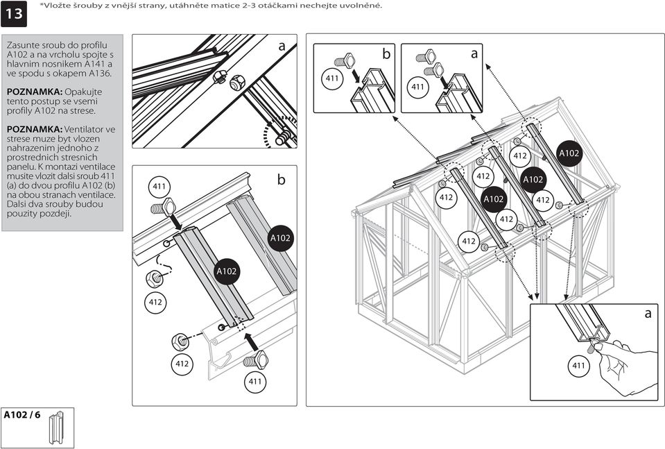 POZNAMKA: Opkujte tento postup se vsemi profily A102 n strese.