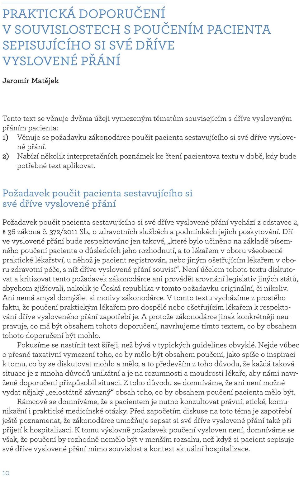 2) Nabízí několik interpretačních poznámek ke čtení pacientova textu v době, kdy bude potřebné text aplikovat.
