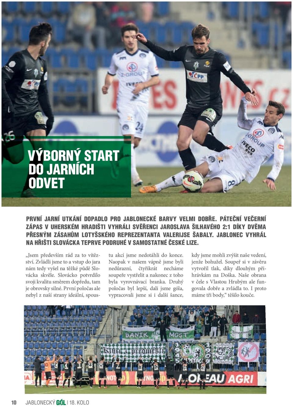 JABLONEC VYHRÁL NA HŘIŠTI SLOVÁCKA TEPRVE PODRUHÉ V SAMOSTATNÉ ČESKÉ LIZE. Jsem především rád za to vítězství. Zvládli jsme to a vstup do jara nám tedy vyšel na těžké půdě Slovácka skvěle.