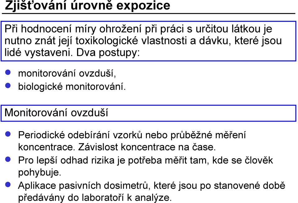 Monitorování ovzduší Periodické odebírání vzorků nebo průběžné měření koncentrace. Závislost koncentrace na čase.