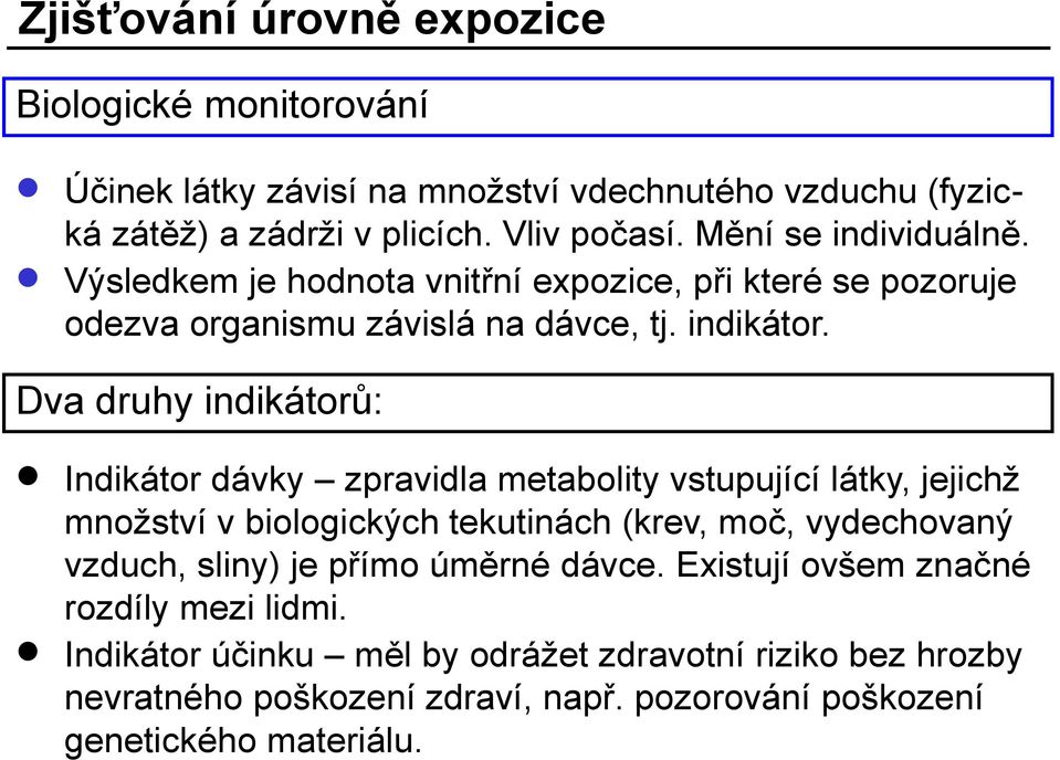 Dva druhy indikátorů: Indikátor dávky zpravidla metabolity vstupující látky, jejichž množství v biologických tekutinách (krev, moč, vydechovaný vzduch, sliny) je