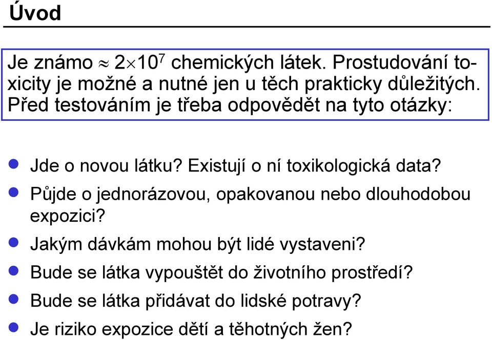 Půjde o jednorázovou, opakovanou nebo dlouhodobou expozici? Jakým dávkám mohou být lidé vystaveni?