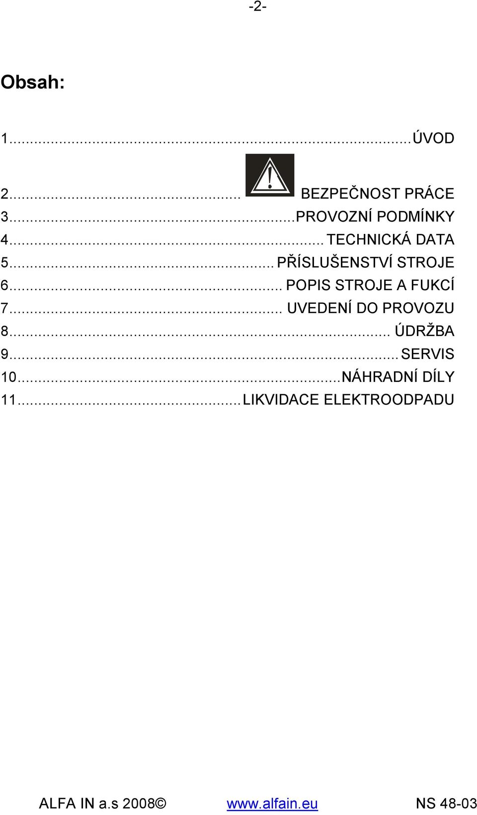.. POPIS STROJE A FUKCÍ 7... UVEDENÍ DO PROVOZU 8... ÚDRŽBA 9.