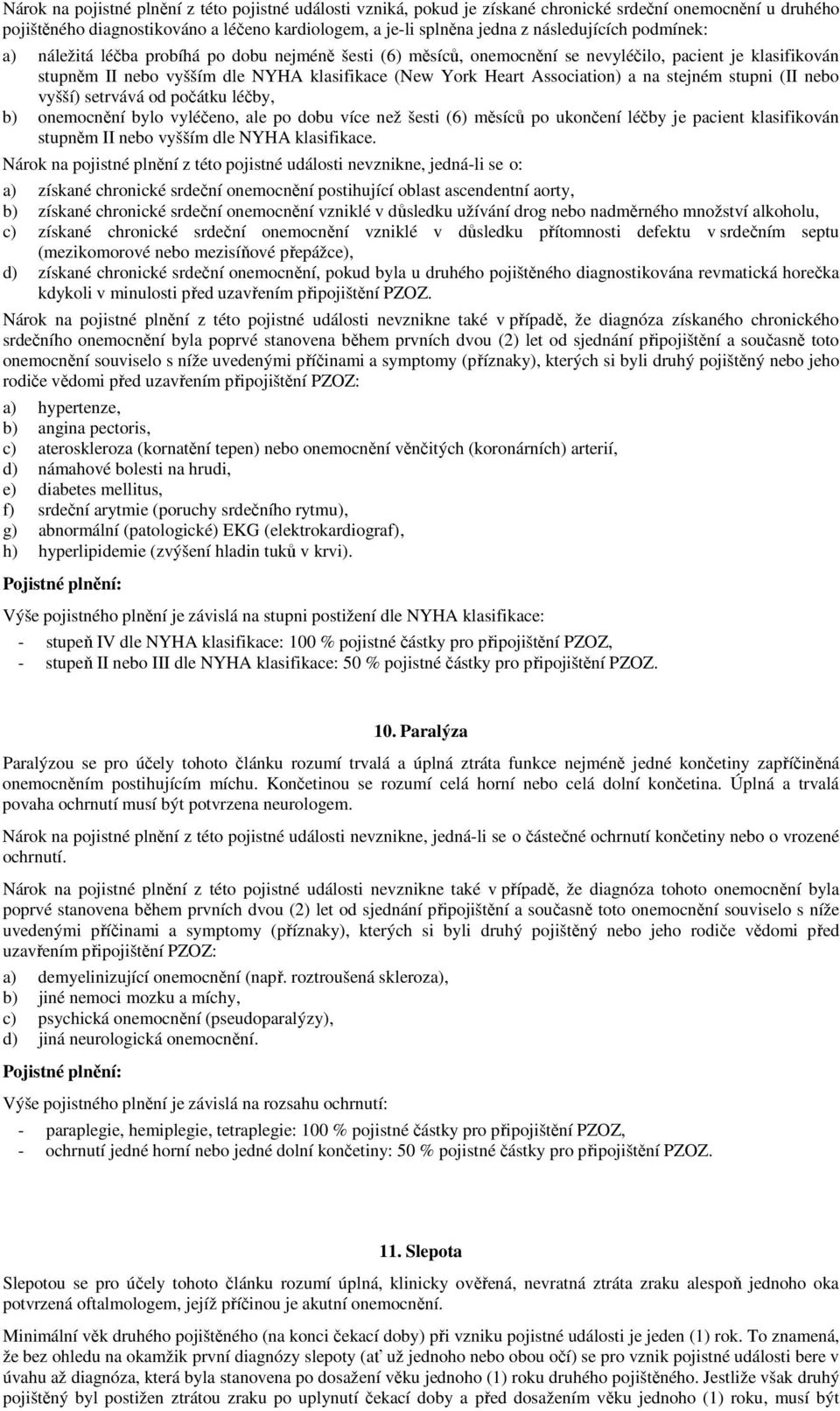 Association) a na stejném stupni (II nebo vyšší) setrvává od počátku léčby, b) onemocnění bylo vyléčeno, ale po dobu více než šesti (6) měsíců po ukončení léčby je pacient klasifikován stupněm II