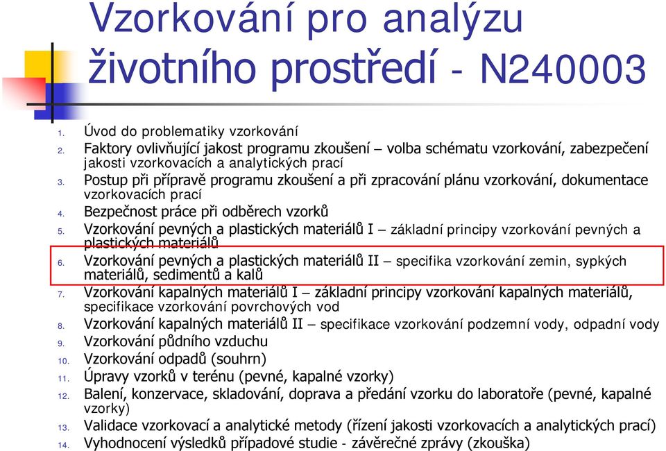 Postup při přípravě programu zkoušení a při zpracování plánu vzorkování, dokumentace vzorkovacích prací 4. Bezpečnost práce při odběrech vzorků 5.