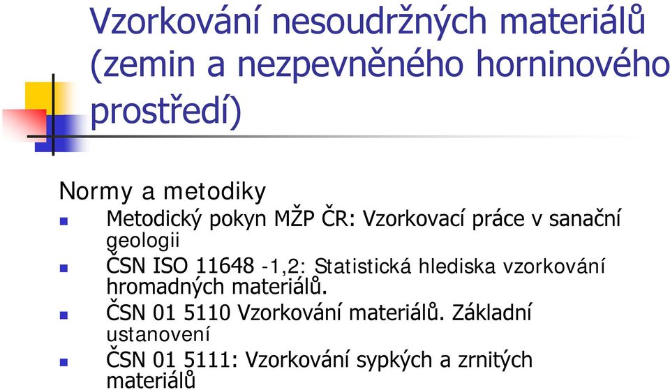 ISO 11648-1,2: Statistická hlediska vzorkování hromadných materiálů.