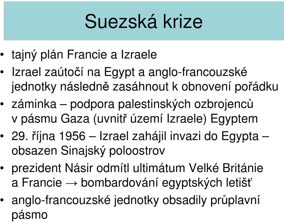 října 1956 Izrael zahájil invazi do Egypta obsazen Sinajský poloostrov prezident Násir odmítl ultimátum