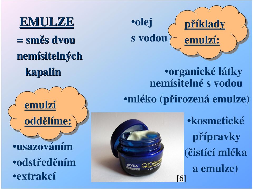 látky nemísitelné s vodou mléko (přirozená emulze) [6]