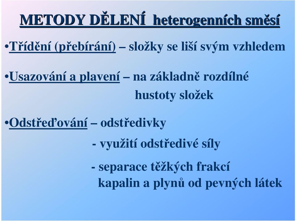 rozdílné Odstřeďování odstředivky hustoty složek - využití