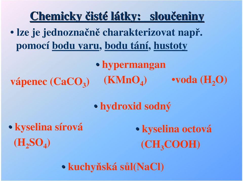 pomocí bodu varu, bodu tání, hustoty vápenec (CaCO 3 )