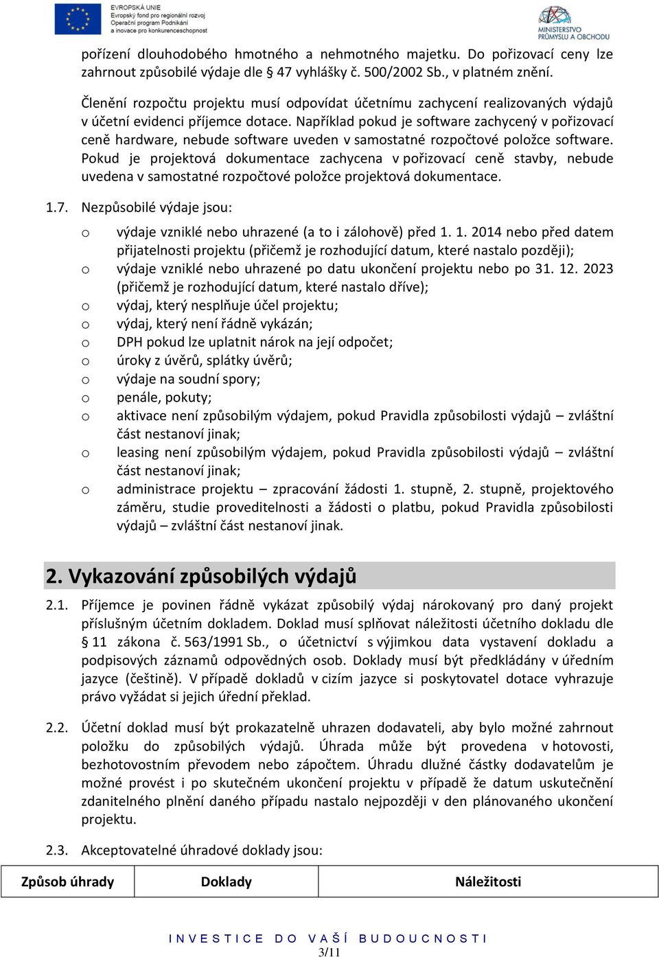 Například pokud je software zachycený v pořizovací ceně hardware, nebude software uveden v samostatné rozpočtové položce software.