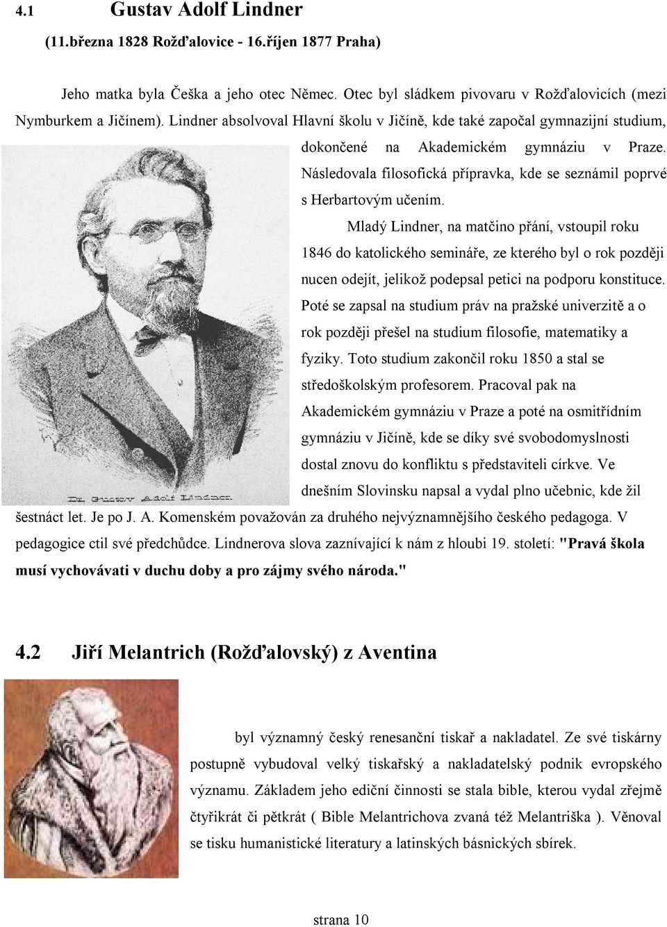 Následovala filosofická přípravka, kde se seznámil poprvé s Herbartovým učením.