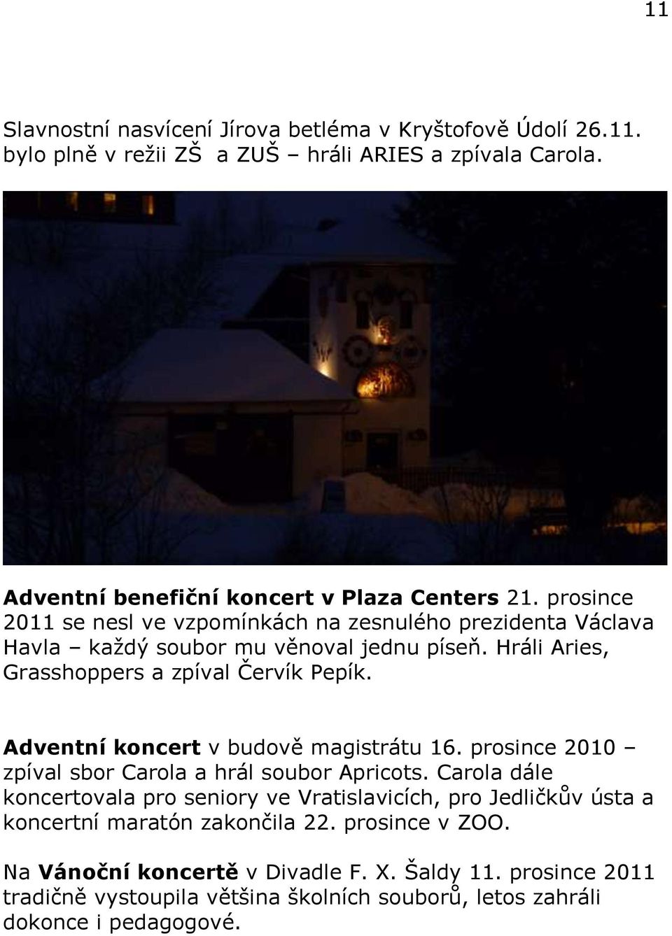 Adventní koncert v budově magistrátu 16. prosince 2010 zpíval sbor Carola a hrál soubor Apricots.