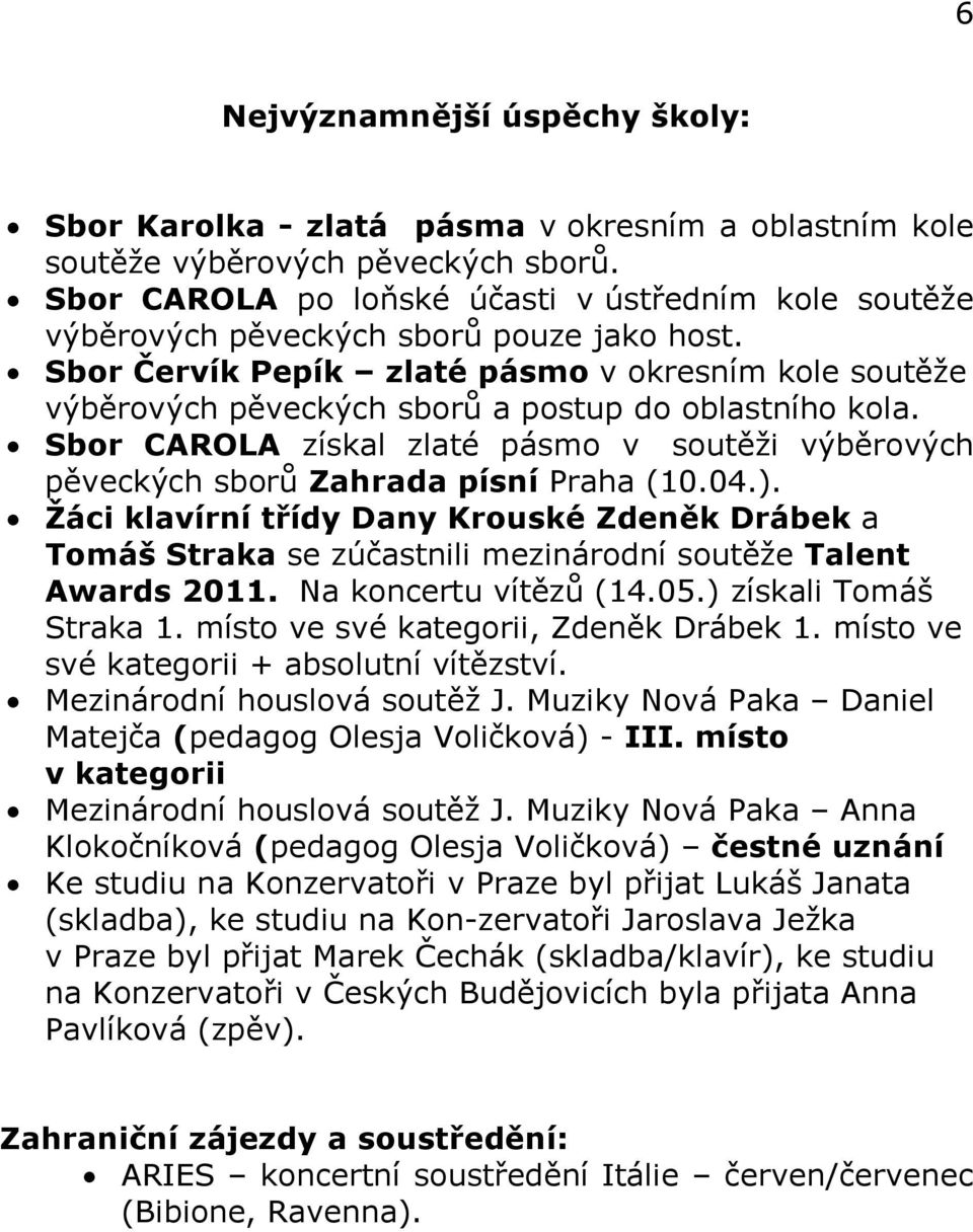 Sbor Červík Pepík zlaté pásmo v okresním kole soutěže výběrových pěveckých sborů a postup do oblastního kola.