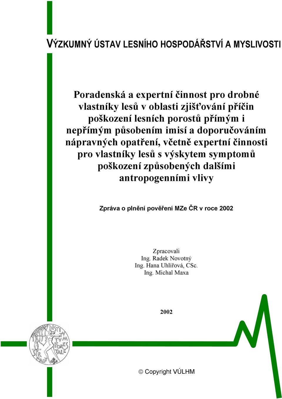 včetně expertní činnosti pro vlastníky lesů s výskytem symptomů poškození způsobených dalšími antropogenními vlivy