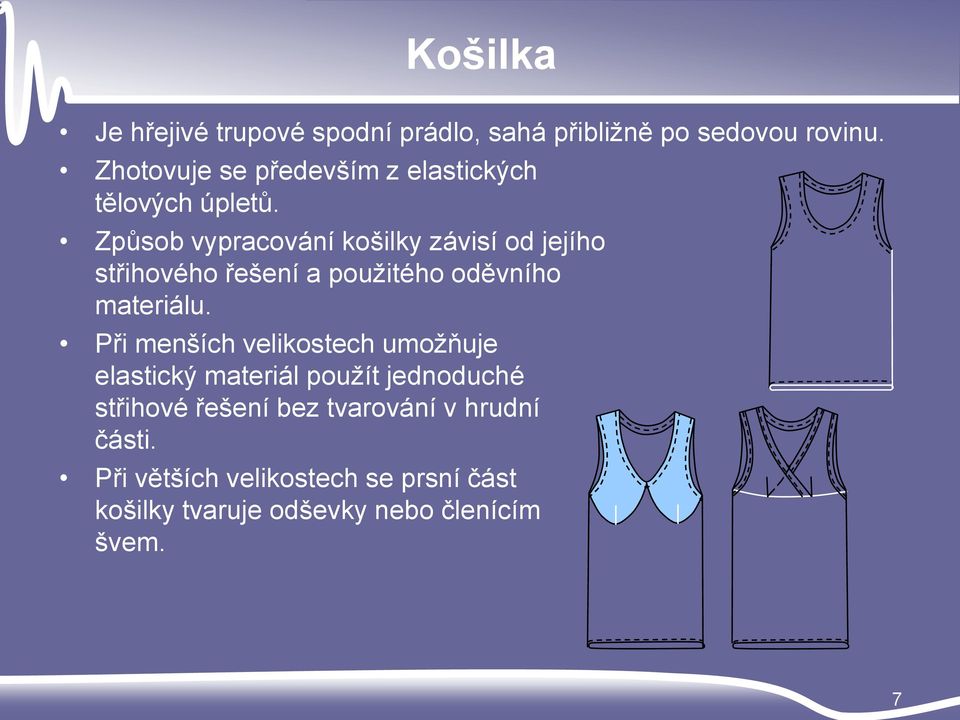 Způsob vypracování košilky závisí od jejího střihového řešení a použitého oděvního materiálu.