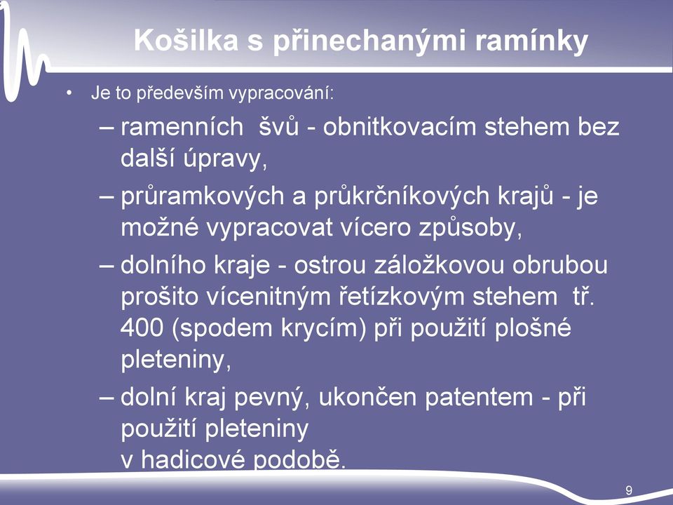 kraje - ostrou záložkovou obrubou prošito vícenitným řetízkovým stehem tř.