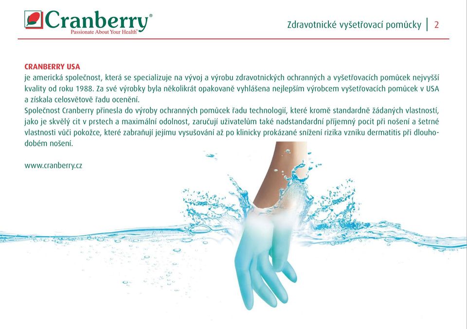 Společnost Cranberry přinesla do výroby ochranných pomůcek řadu technologií, které kromě standardně žádaných vlastností, jako je skvělý cit v prstech a maximální odolnost, zaručují