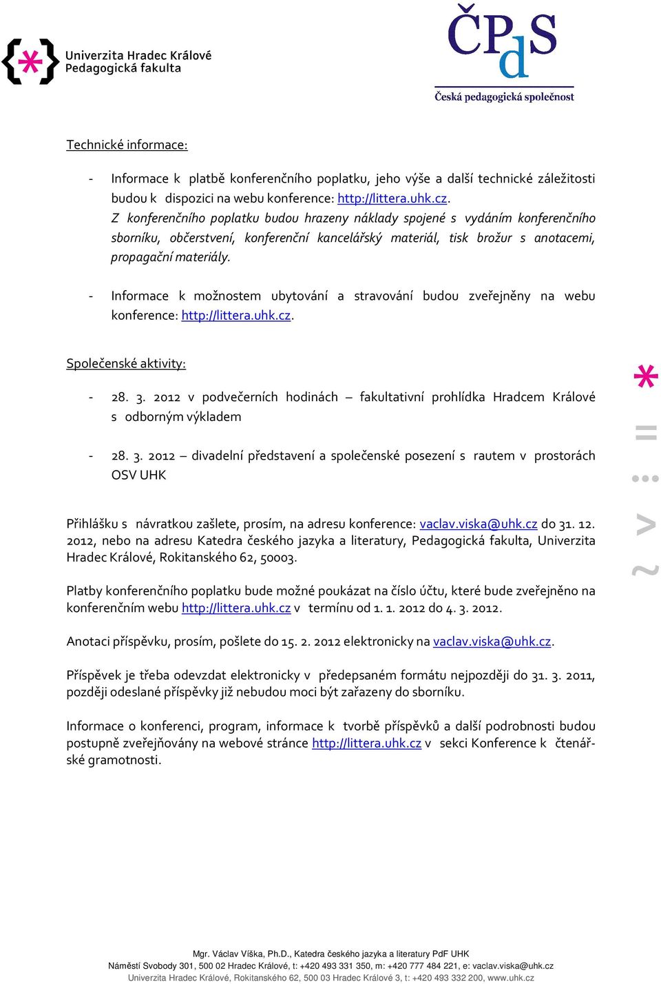 - Informace k možnostem ubytování a stravování budou zveřejněny na webu konference: http://littera.uhk.cz. Společenské aktivity: - 28. 3.