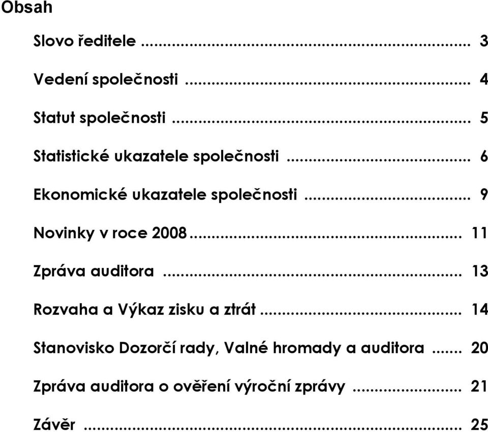 .. 9 Novinky v roce 2008... 11 Zpráva auditora... 13 Rozvaha a Výkaz zisku a ztrát.