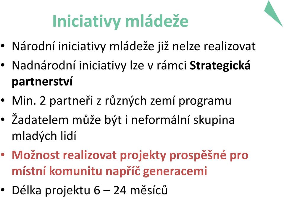 2 partneři z různých zemí programu Žadatelem může být i neformální skupina