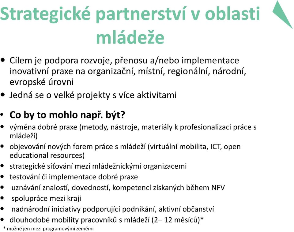 výměna dobré praxe (metody, nástroje, materiály k profesionalizaci práce s mládeží) objevování nových forem práce s mládeží (virtuální mobilita, ICT, open educational resources)