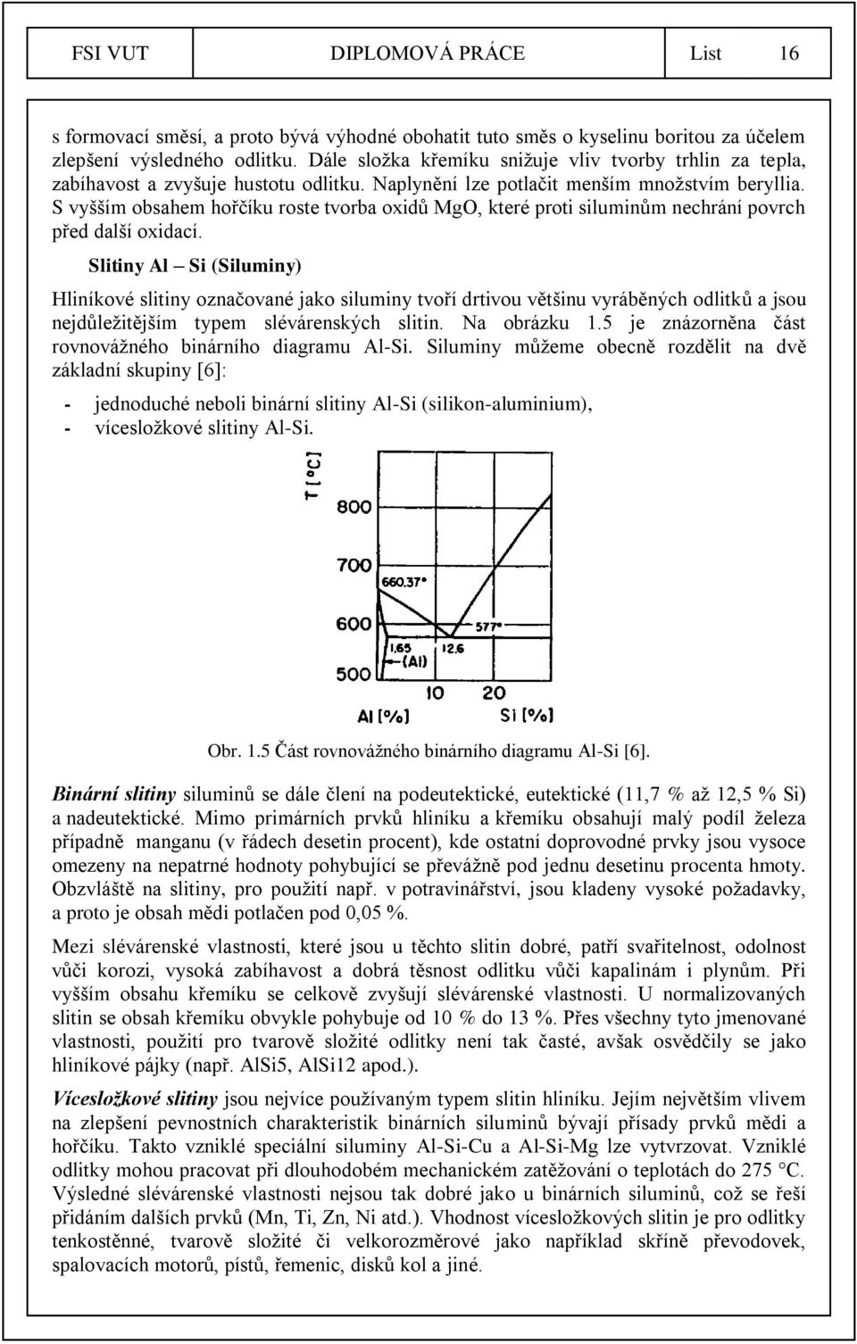 S vyšším obsahem hořčíku roste tvorba oxidů MgO, které proti siluminům nechrání povrch před další oxidací.