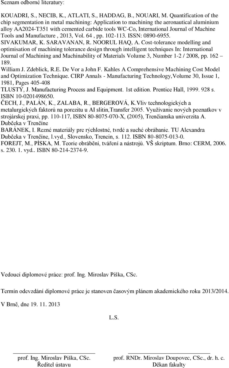 Tools and Manufacture, 2013, Vol. 64, pp. 102-113. ISSN: 0890-6955. SIVAKUMAR, K. SARAVANAN, R. NOORUL HAQ, A.