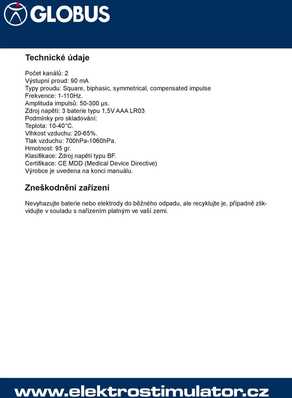 Tlak vzduchu: 700hPa-1060hPa. Hmotnost: 95 gr. Klasifikace: Zdroj napětí typu BF.