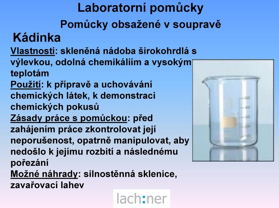 Zásady práce s pomůckou: před zahájením práce zkontrolovat její neporušenost, opatrně