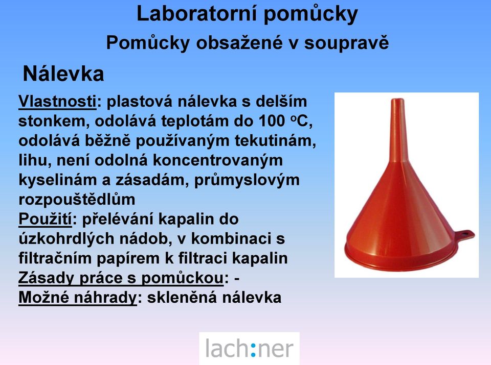 průmyslovým rozpouštědlům Použití: přelévání kapalin do úzkohrdlých nádob, v kombinaci s